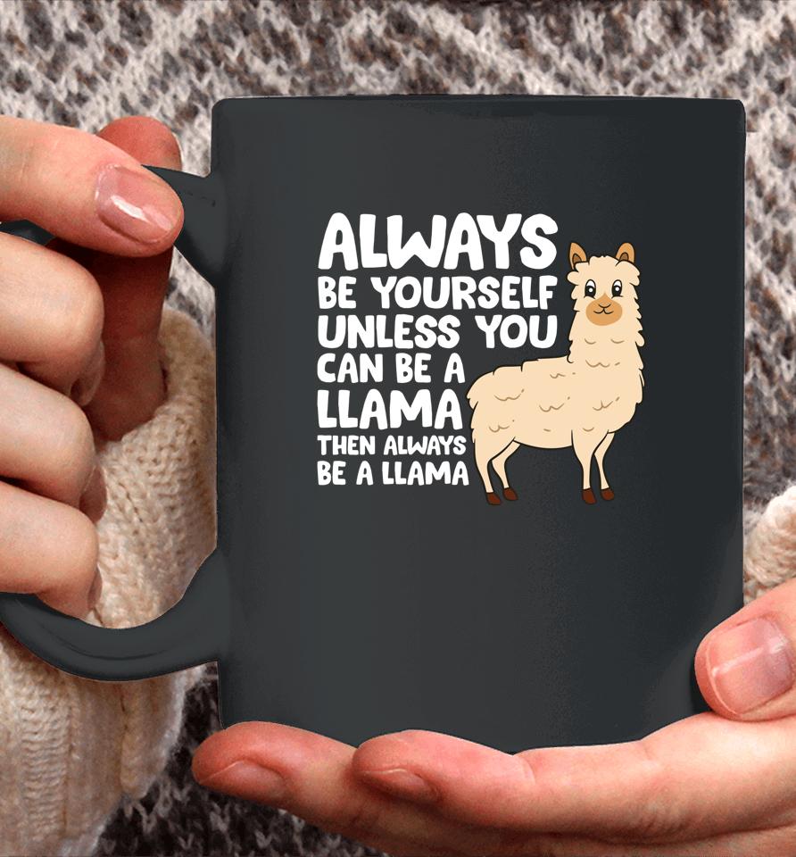 Always Be Yourself Unless You Can Be A Llama Coffee Mug