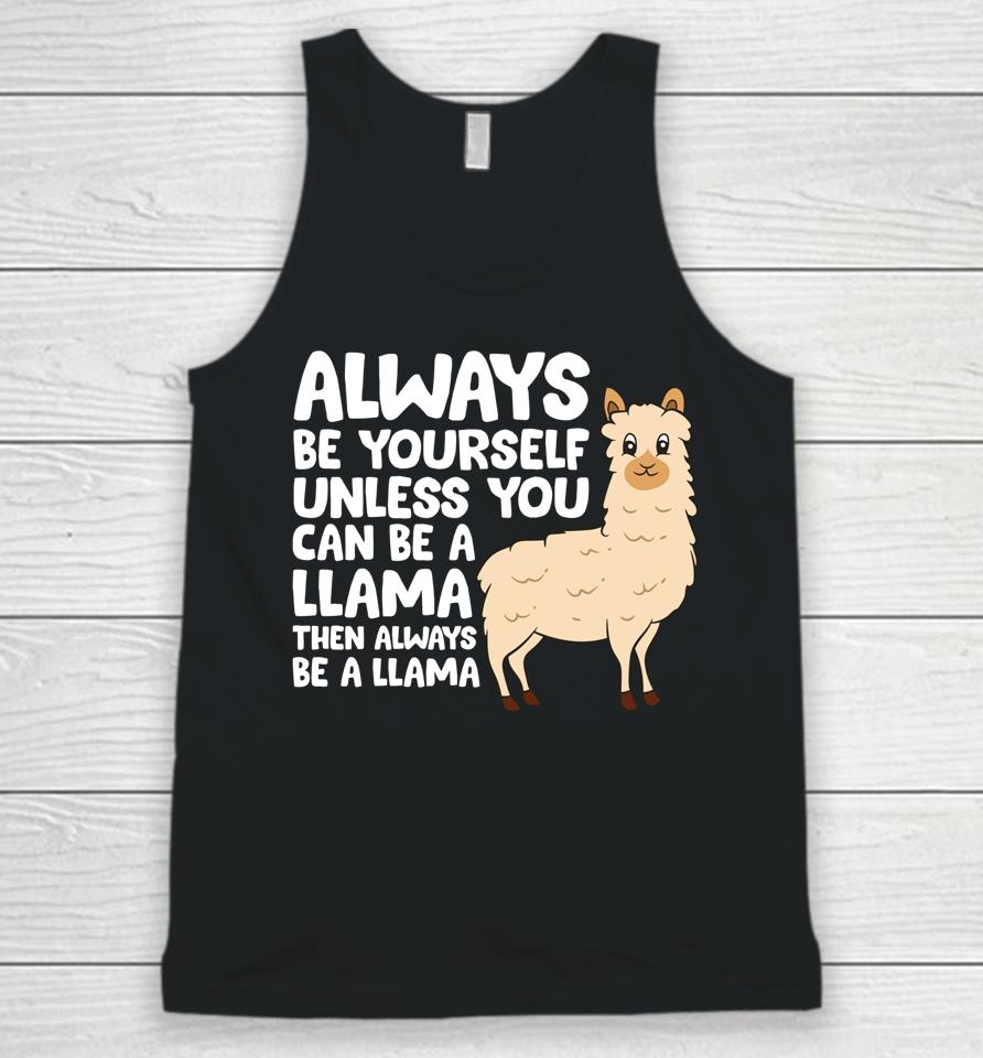 Always Be Yourself Unless You Can Be A Llama Unisex Tank Top