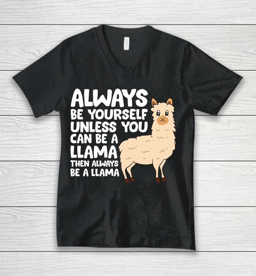 Always Be Yourself Unless You Can Be A Llama Unisex V-Neck T-Shirt