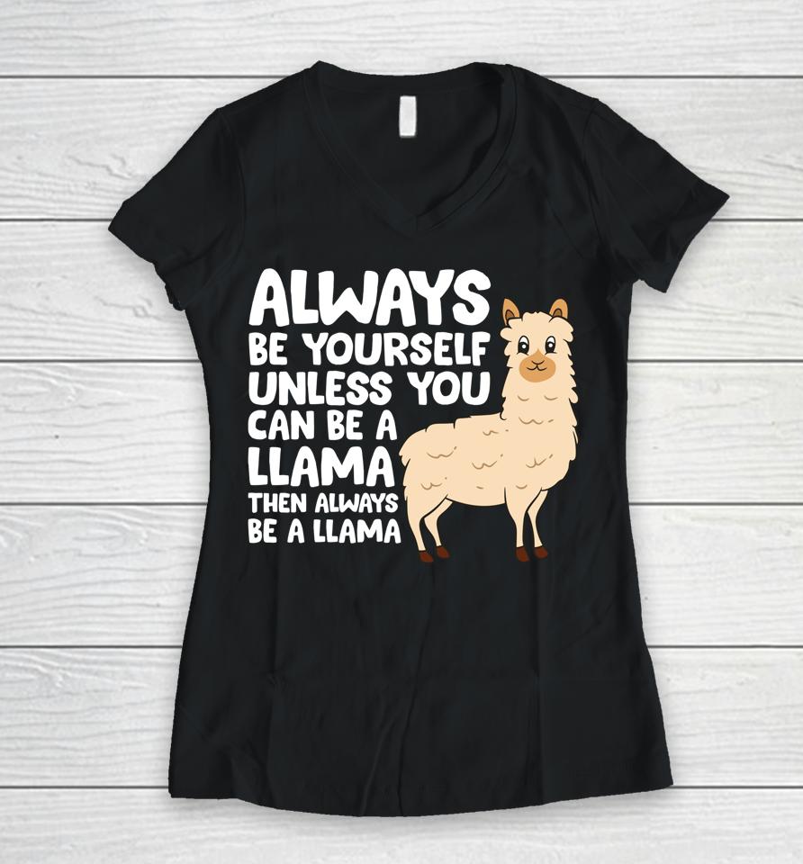 Always Be Yourself Unless You Can Be A Llama Women V-Neck T-Shirt