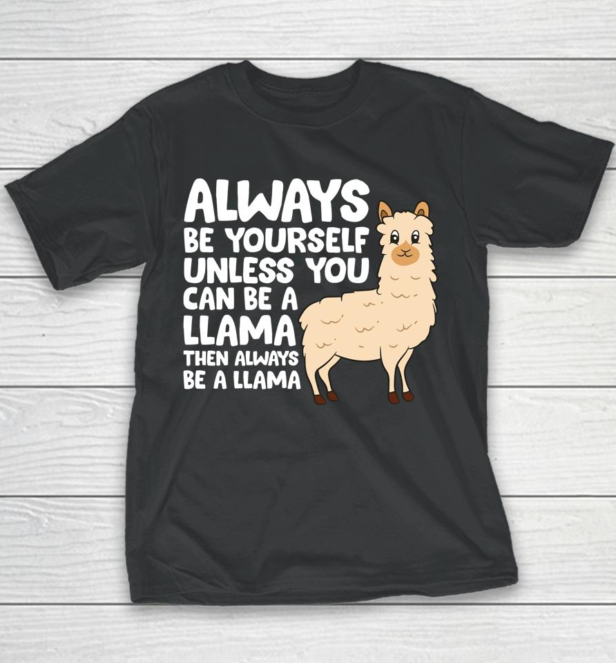 Always Be Yourself Unless You Can Be A Llama Youth T-Shirt