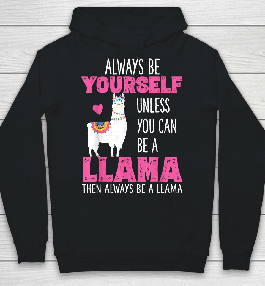 Always Be Yourself Unless You Can Be A Llama Then Always Be A Llama Hoodie