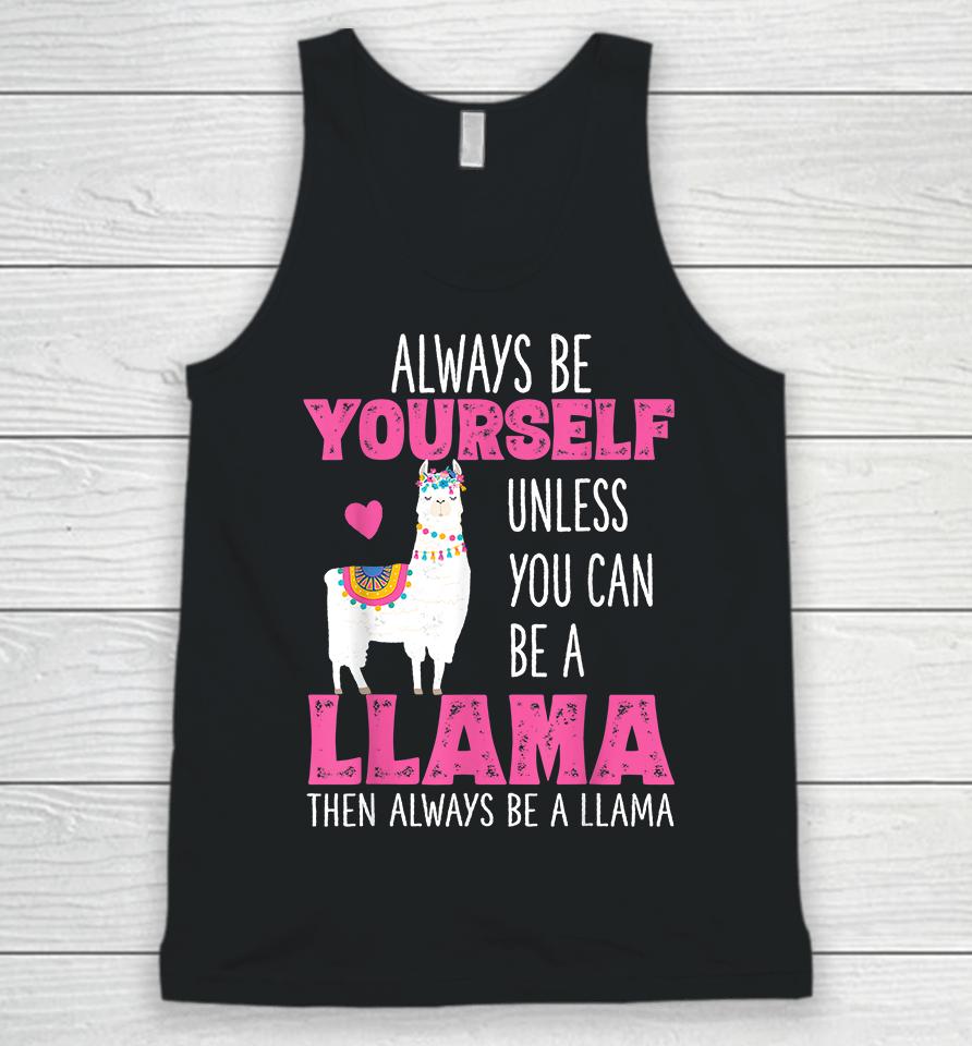 Always Be Yourself Unless You Can Be A Llama Then Always Be A Llama Unisex Tank Top
