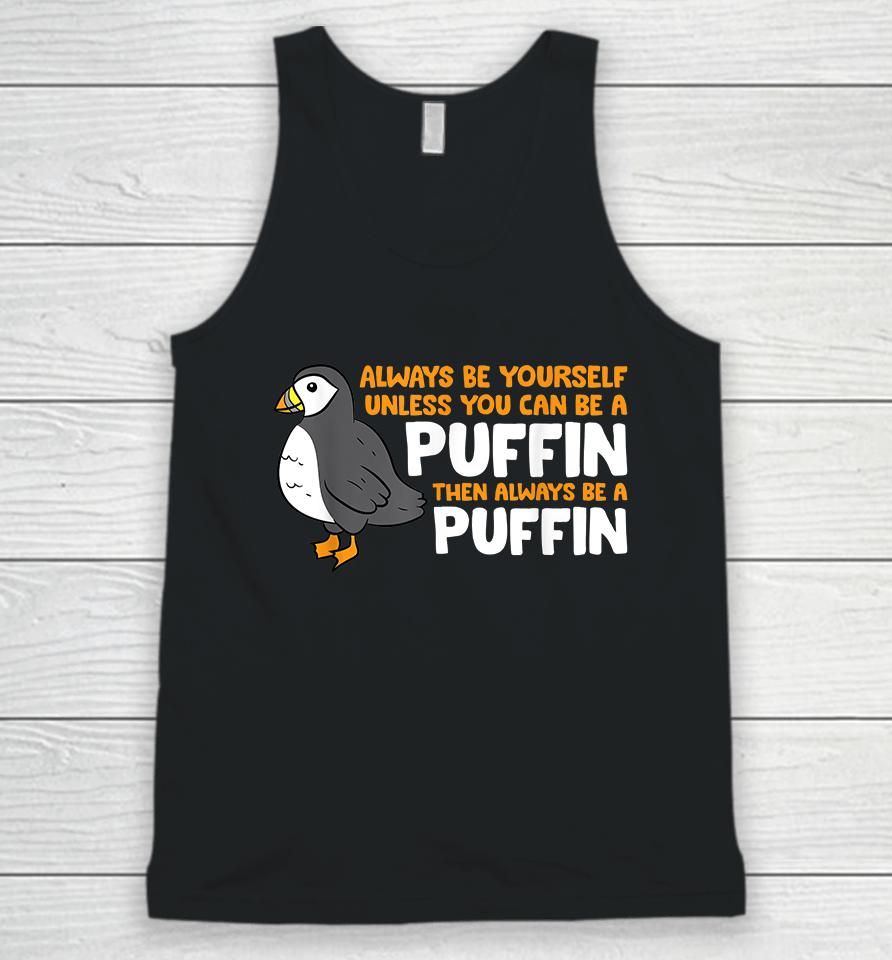 Always Be Yourself Unless You Can Be A Puffin Unisex Tank Top