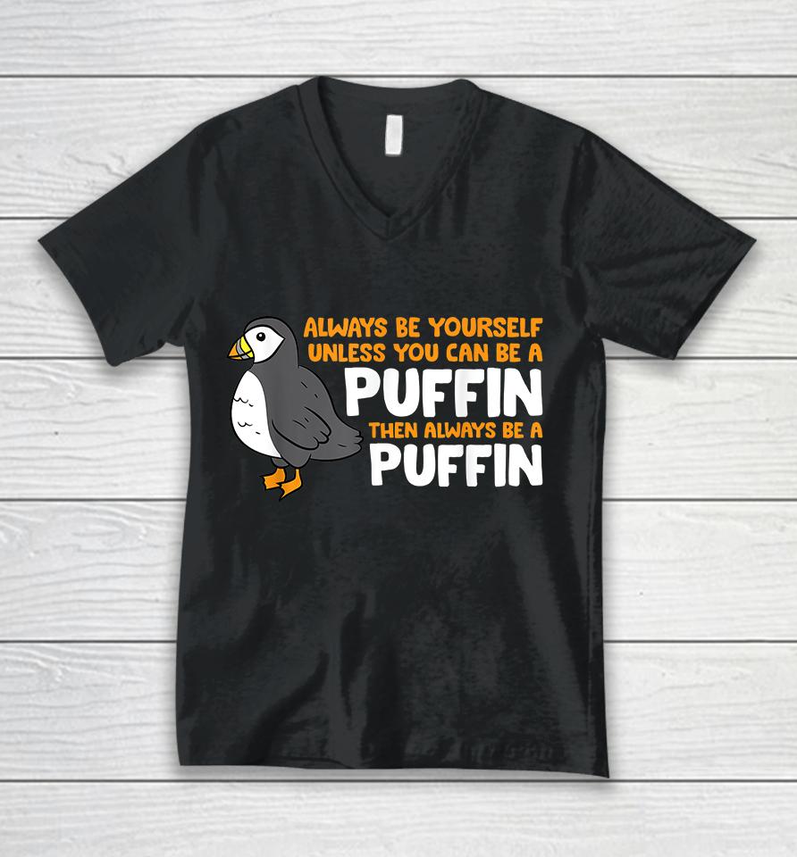 Always Be Yourself Unless You Can Be A Puffin Unisex V-Neck T-Shirt
