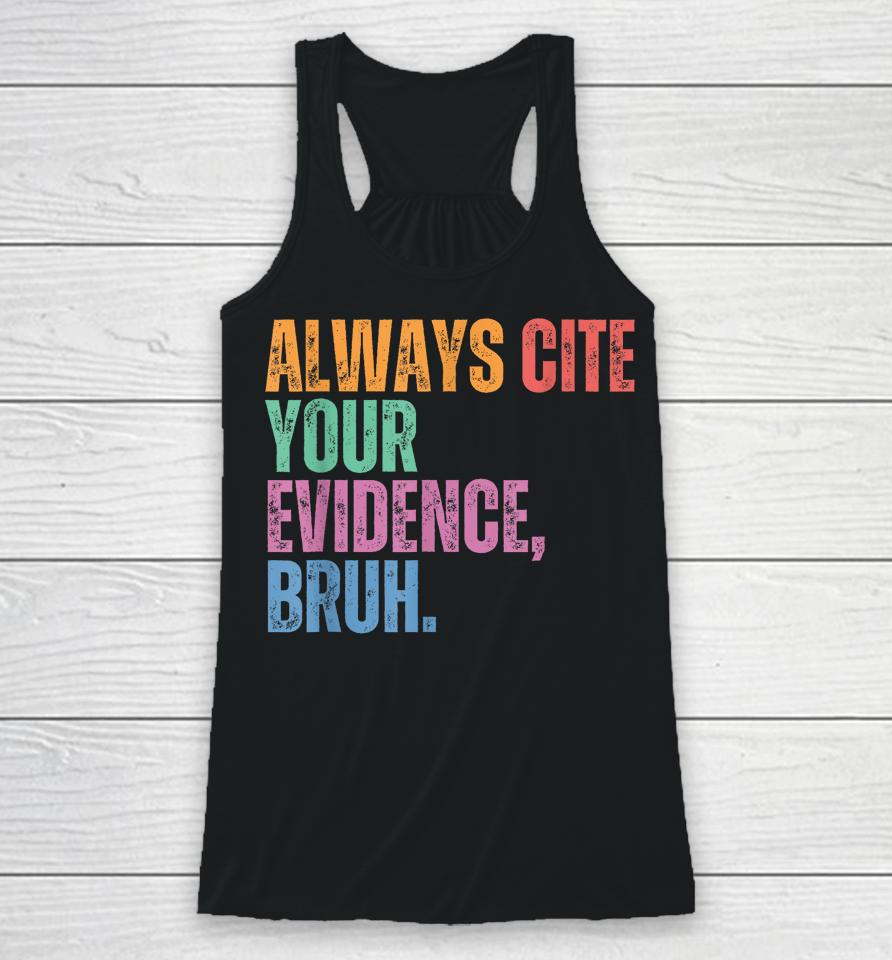 Always Cite Your Evidence Bruh Funny Retro Vintage Racerback Tank