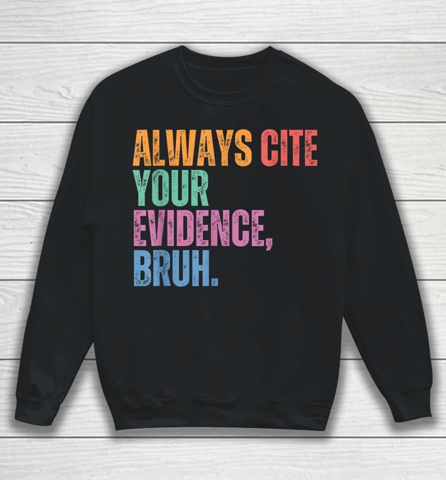Always Cite Your Evidence Bruh Funny Retro Vintage Sweatshirt