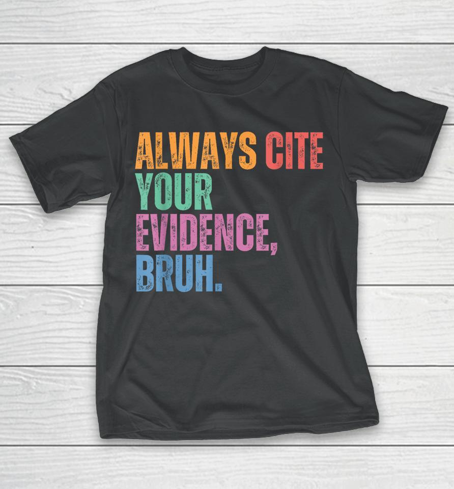 Always Cite Your Evidence Bruh Funny Retro Vintage T-Shirt