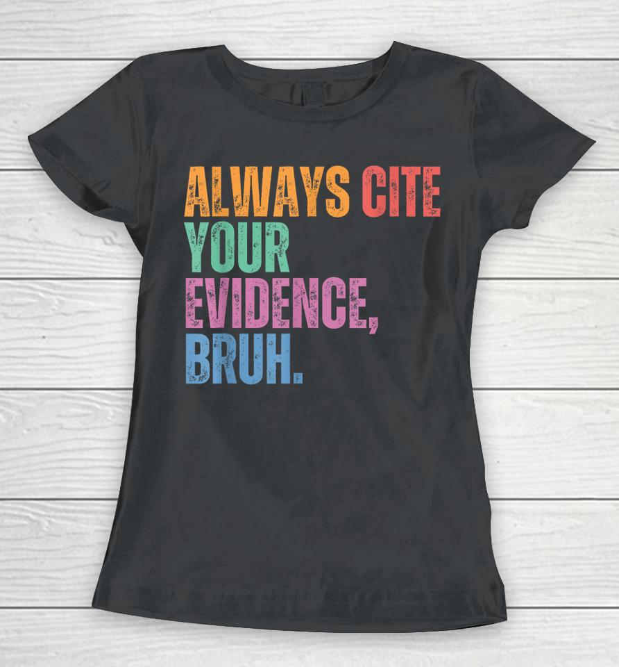 Always Cite Your Evidence Bruh Funny Retro Vintage Women T-Shirt