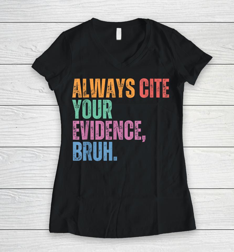 Always Cite Your Evidence Bruh Funny Retro Vintage Women V-Neck T-Shirt