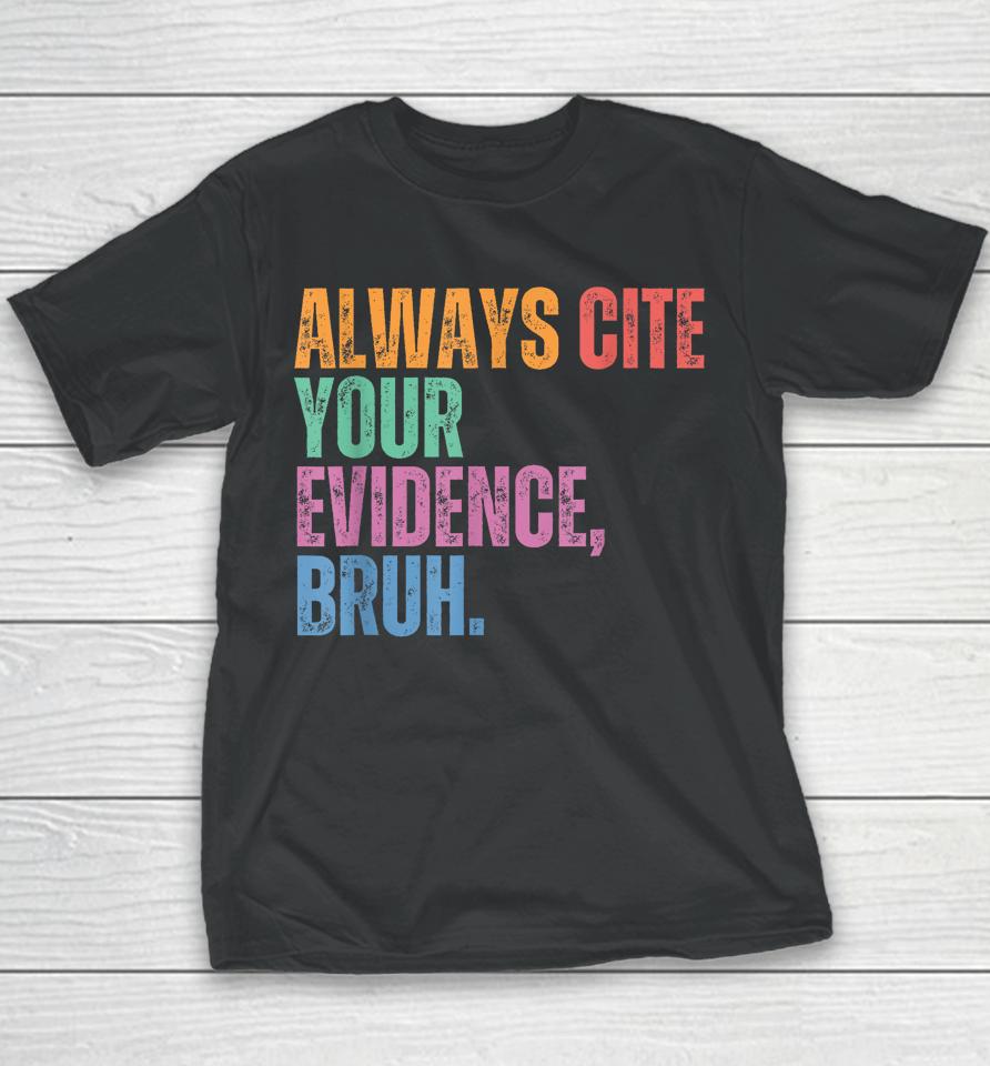 Always Cite Your Evidence Bruh Funny Retro Vintage Youth T-Shirt
