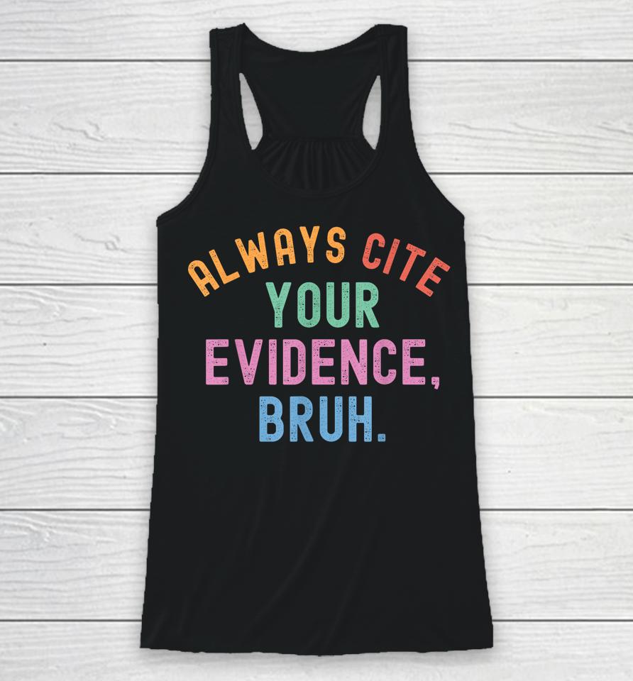 Always Cite Your Evidence Bruh Funny Retro Vintage Racerback Tank