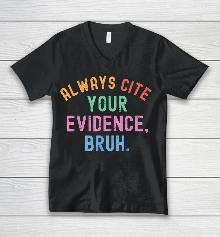 Always Cite Your Evidence Bruh Funny Retro Vintage Unisex V-Neck T-Shirt