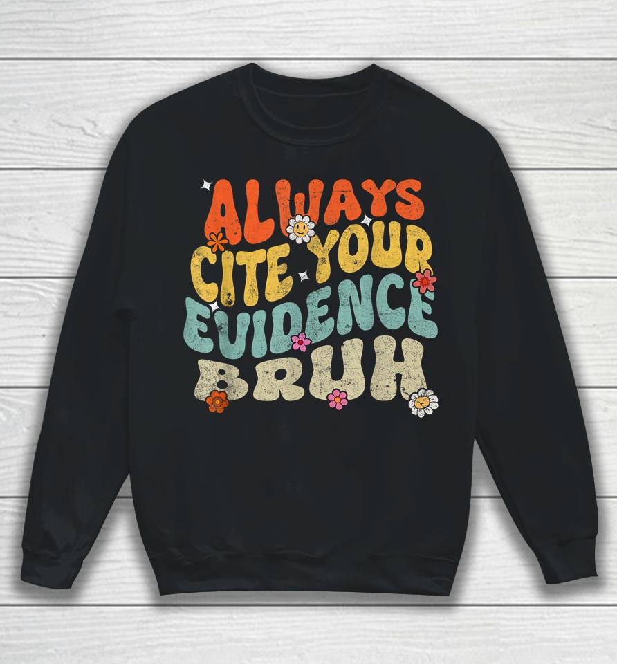 Always Cite Your Evidence Bruh Tee Groovy English Teacher Sweatshirt