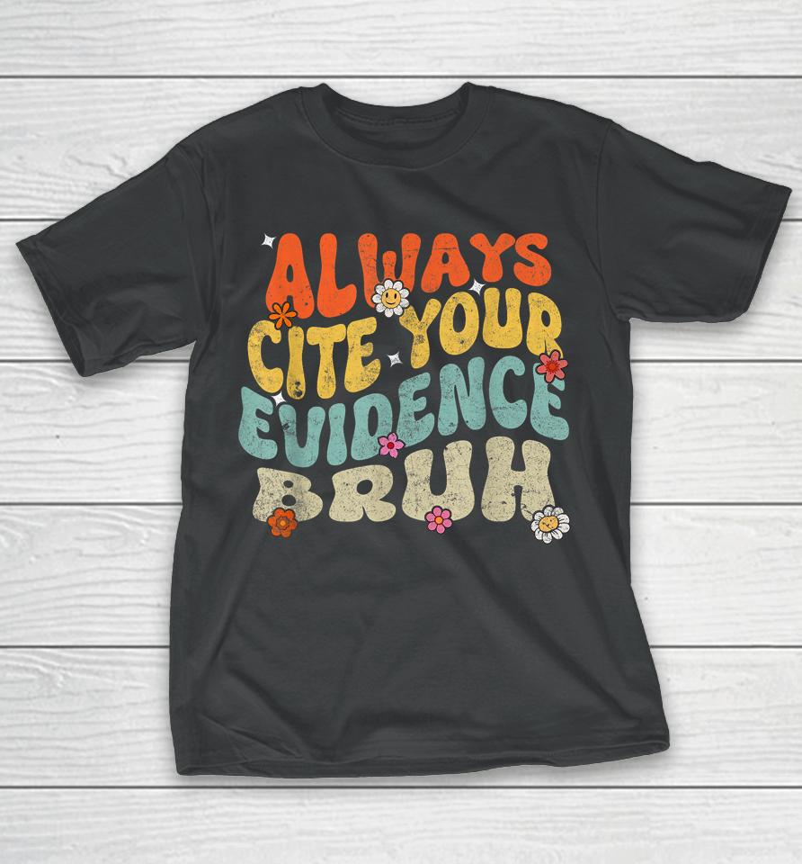 Always Cite Your Evidence Bruh Tee Groovy English Teacher T-Shirt