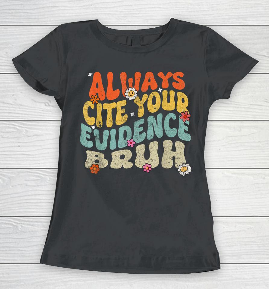 Always Cite Your Evidence Bruh Tee Groovy English Teacher Women T-Shirt
