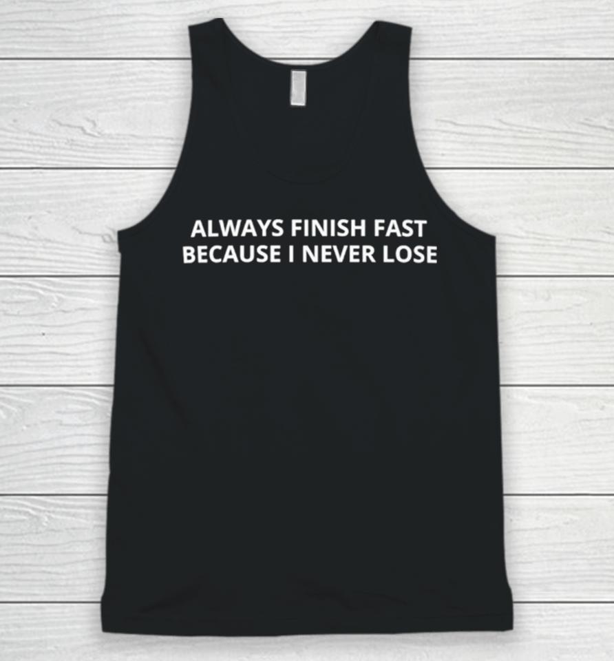 Always Finish Fast Because I Never Lose Unisex Tank Top