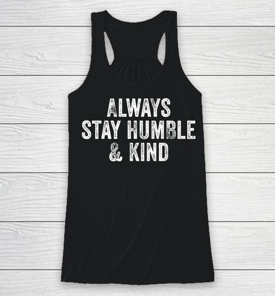 Always Stay Humble And Kind Inspirational Vintage Funny Racerback Tank