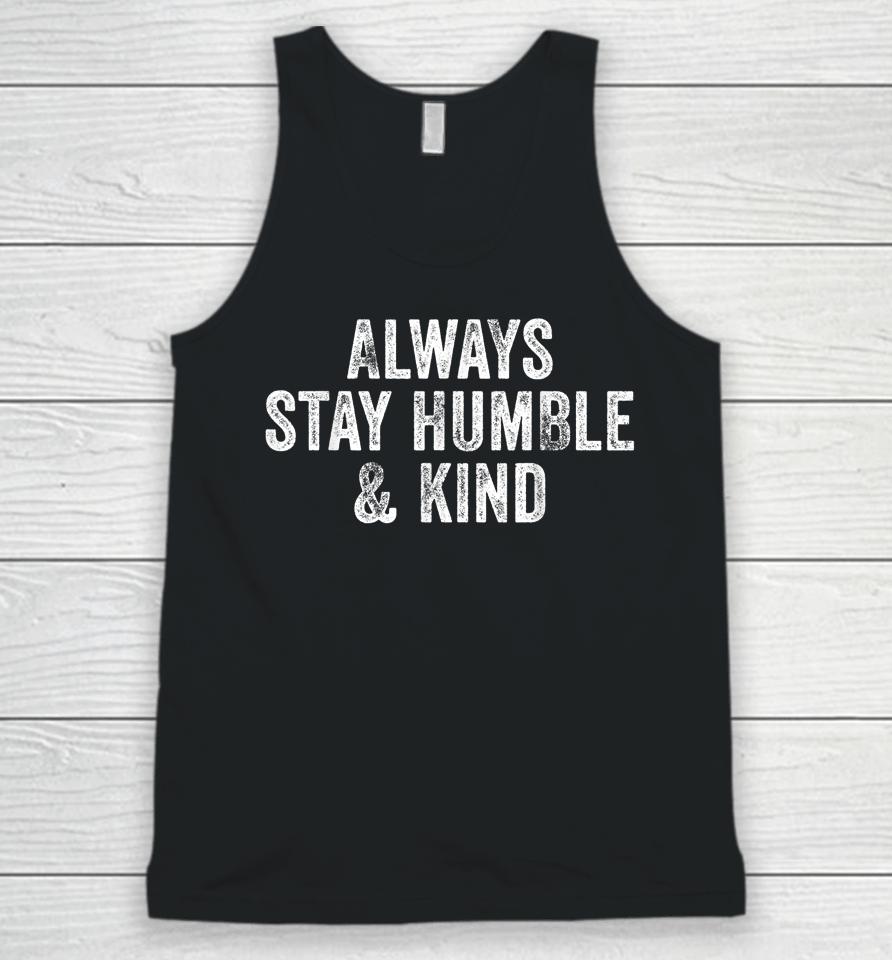 Always Stay Humble And Kind Inspirational Vintage Funny Unisex Tank Top