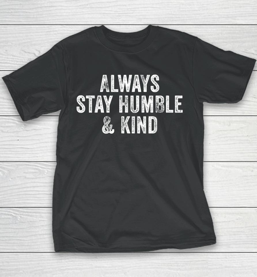 Always Stay Humble And Kind Inspirational Vintage Funny Youth T-Shirt