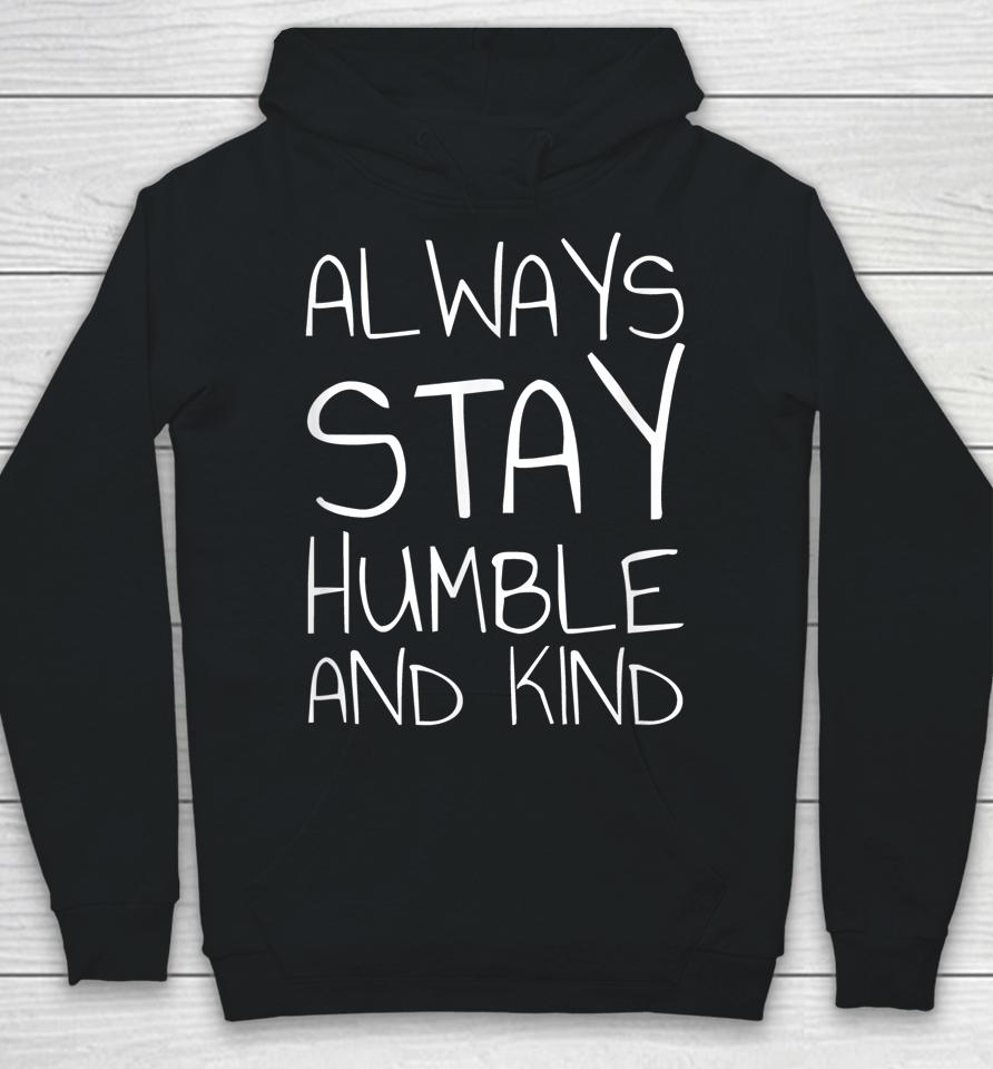 Always Stay Humble And Kind Hoodie