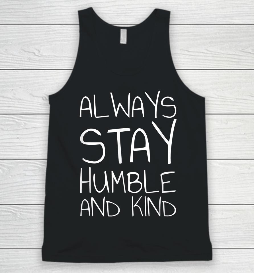 Always Stay Humble And Kind Unisex Tank Top