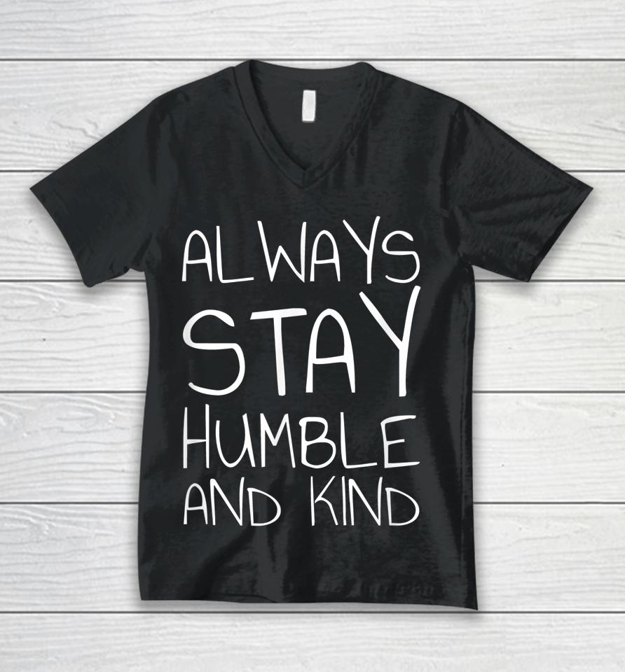Always Stay Humble And Kind Unisex V-Neck T-Shirt