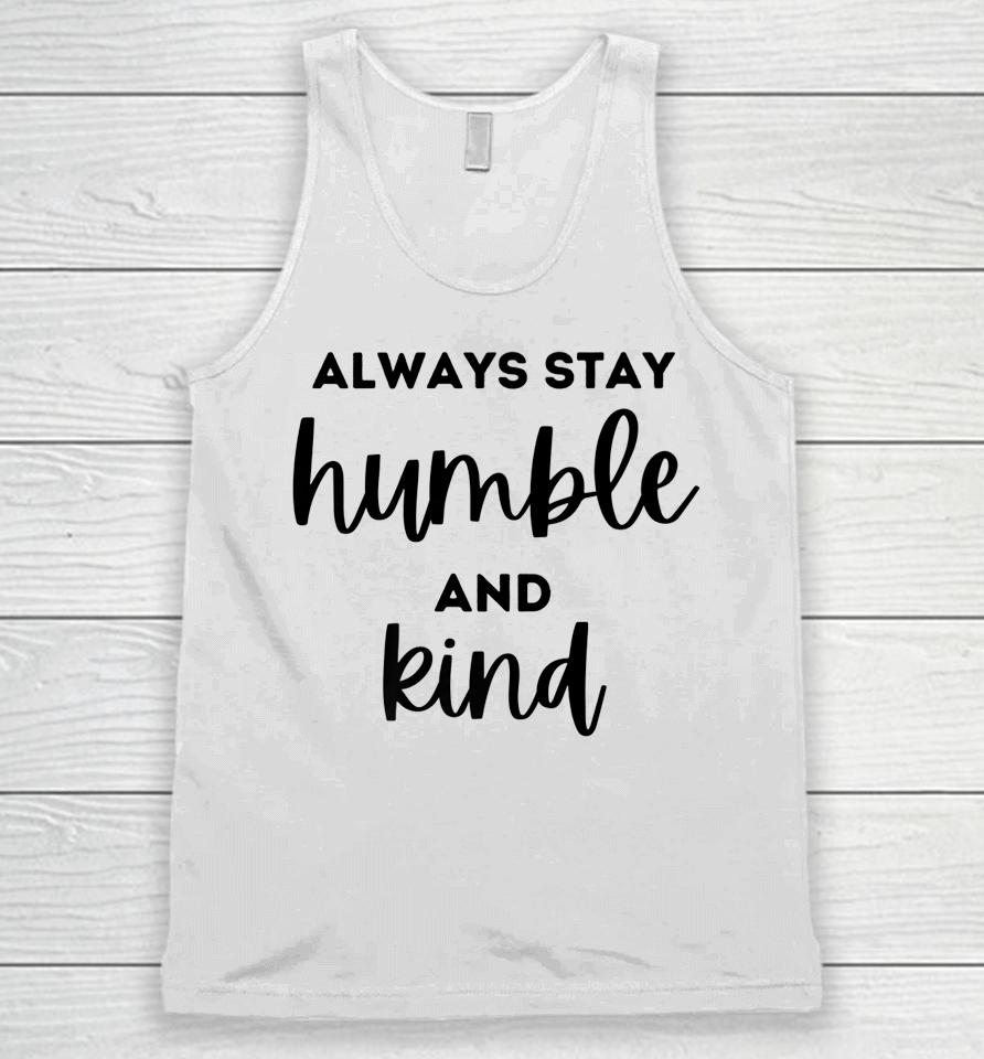 Always Stay Humble And Kind Unisex Tank Top
