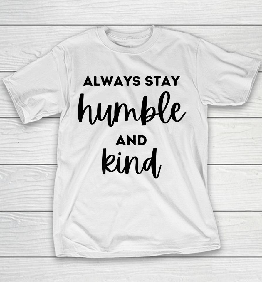 Always Stay Humble And Kind Youth T-Shirt