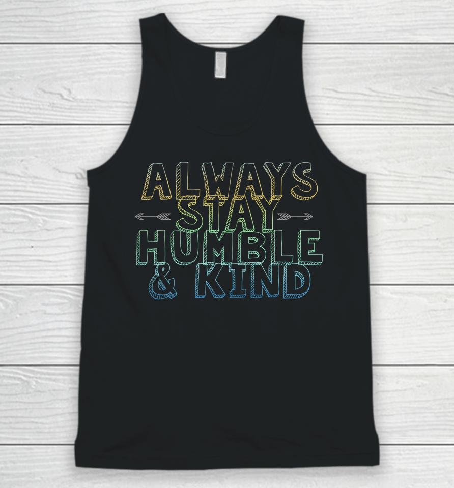 Always Stay Humble &Amp; Kind Unisex Tank Top