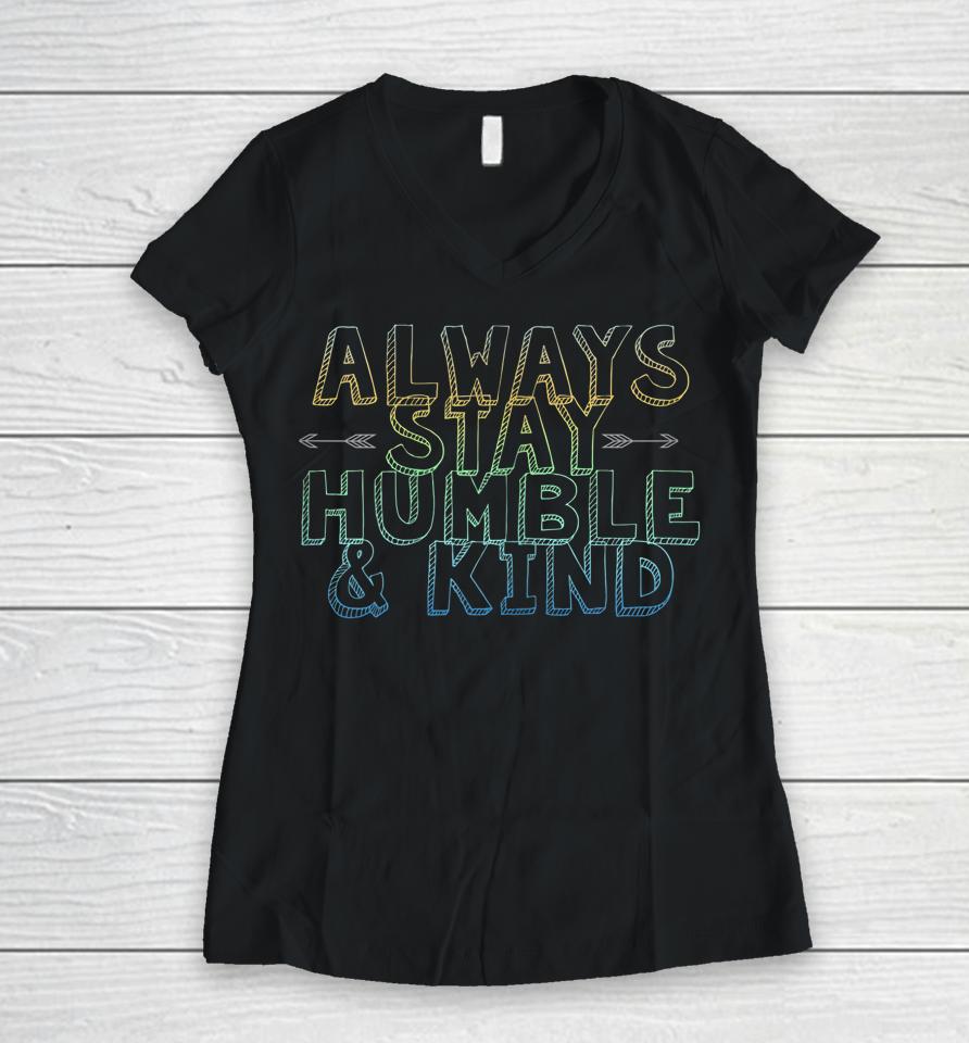 Always Stay Humble &Amp; Kind Women V-Neck T-Shirt