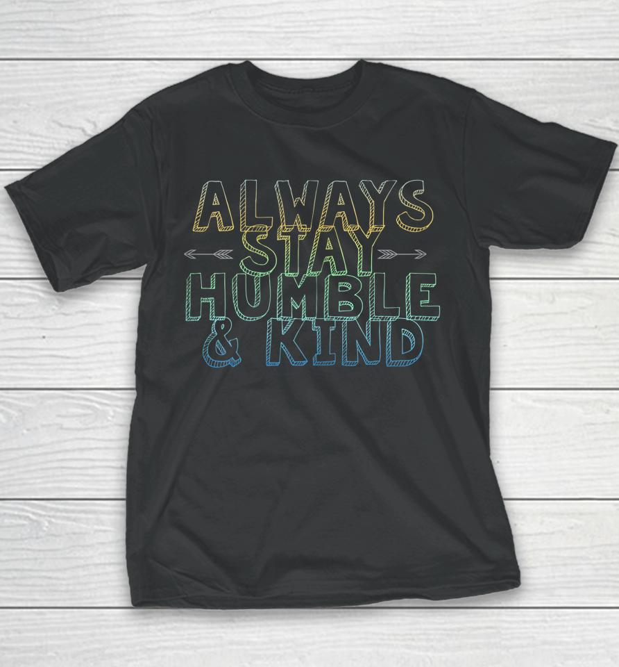 Always Stay Humble &Amp; Kind Youth T-Shirt