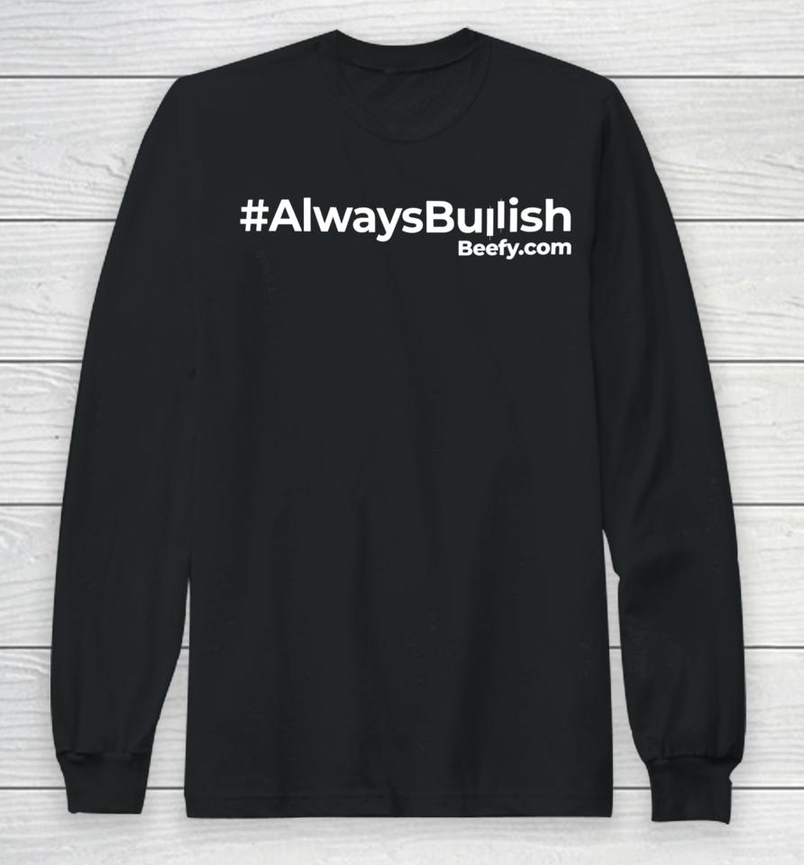 #Alwaysbullish Beefy.com Long Sleeve T-Shirt