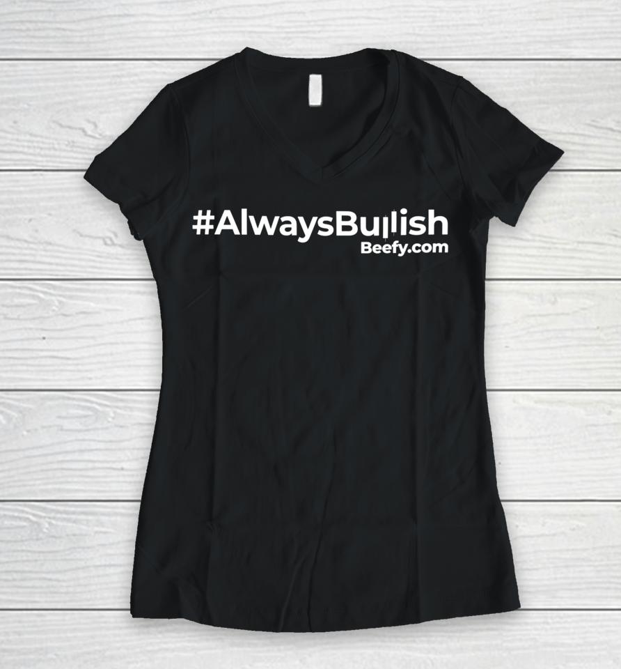 #Alwaysbullish Beefy.com Women V-Neck T-Shirt