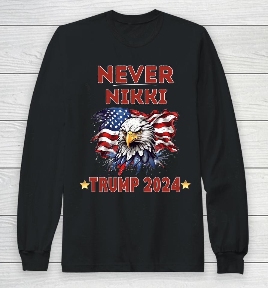 America First Never Nikki Trump 2024 Long Sleeve T-Shirt