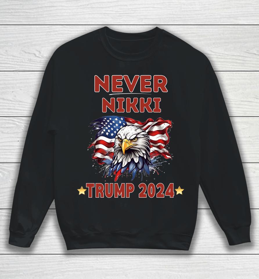 America First Never Nikki Trump 2024 Sweatshirt