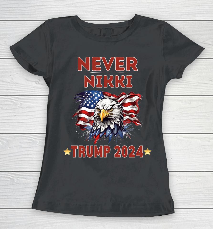 America First Never Nikki Trump 2024 Women T-Shirt
