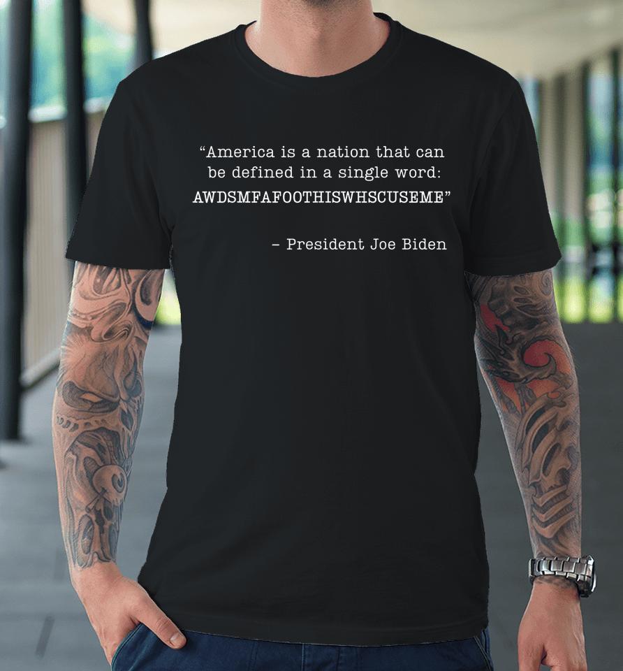 America Is A Nation That Can Be Defined In Single Word Biden Premium T-Shirt