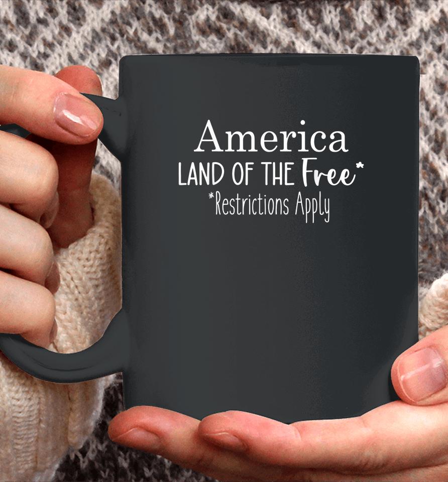 America Land Of The Free Restrictions Apply 4Th Of July Coffee Mug