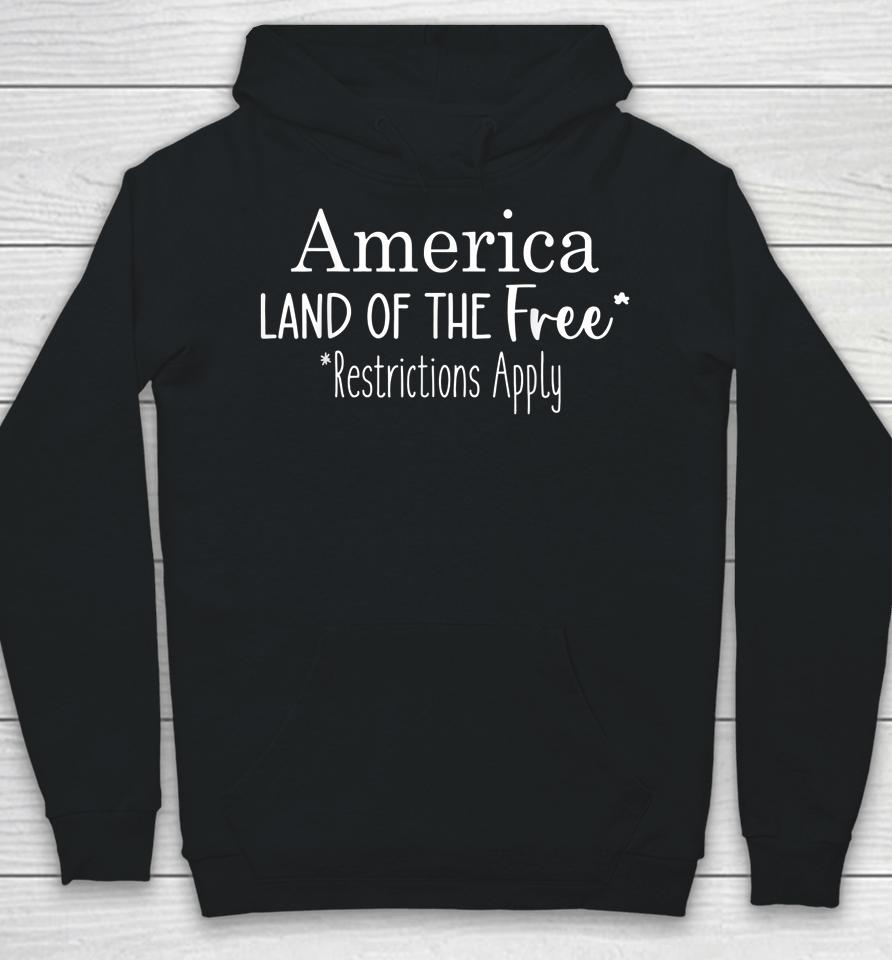 America Land Of The Free Restrictions Apply 4Th Of July Hoodie