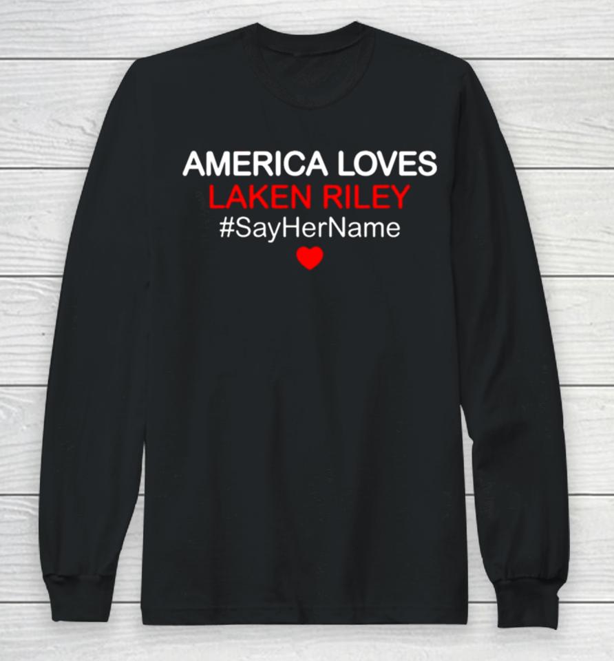 America Love Laken Riley Say Her Name Long Sleeve T-Shirt