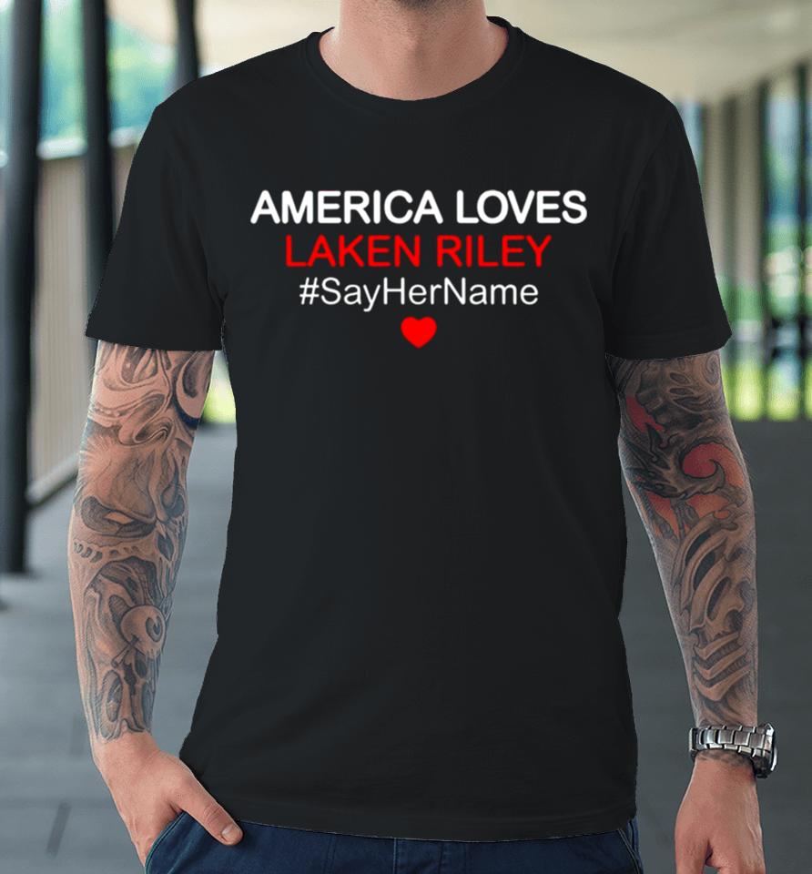 America Love Laken Riley Say Her Name Premium T-Shirt