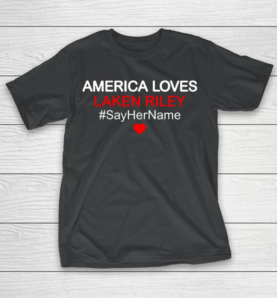 America Love Laken Riley Say Her Name T-Shirt