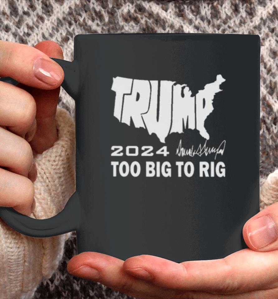 America Map Trump 2024 Too Big To Rig Coffee Mug