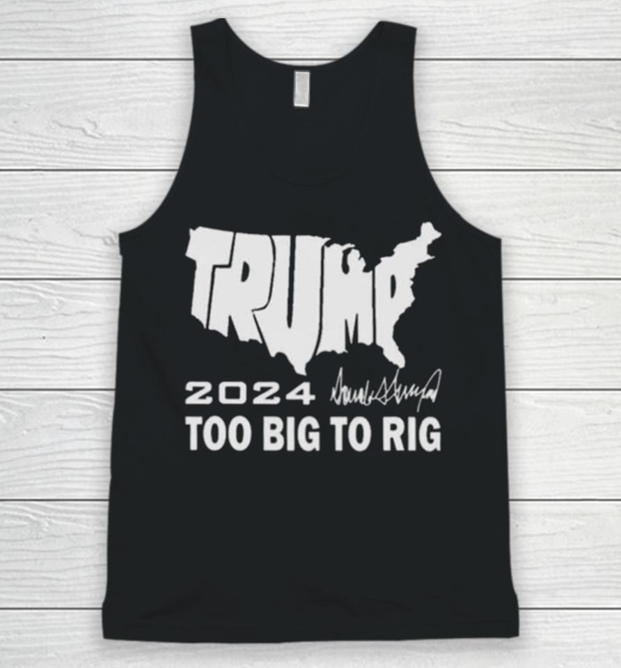 America Map Trump 2024 Too Big To Rig Unisex Tank Top