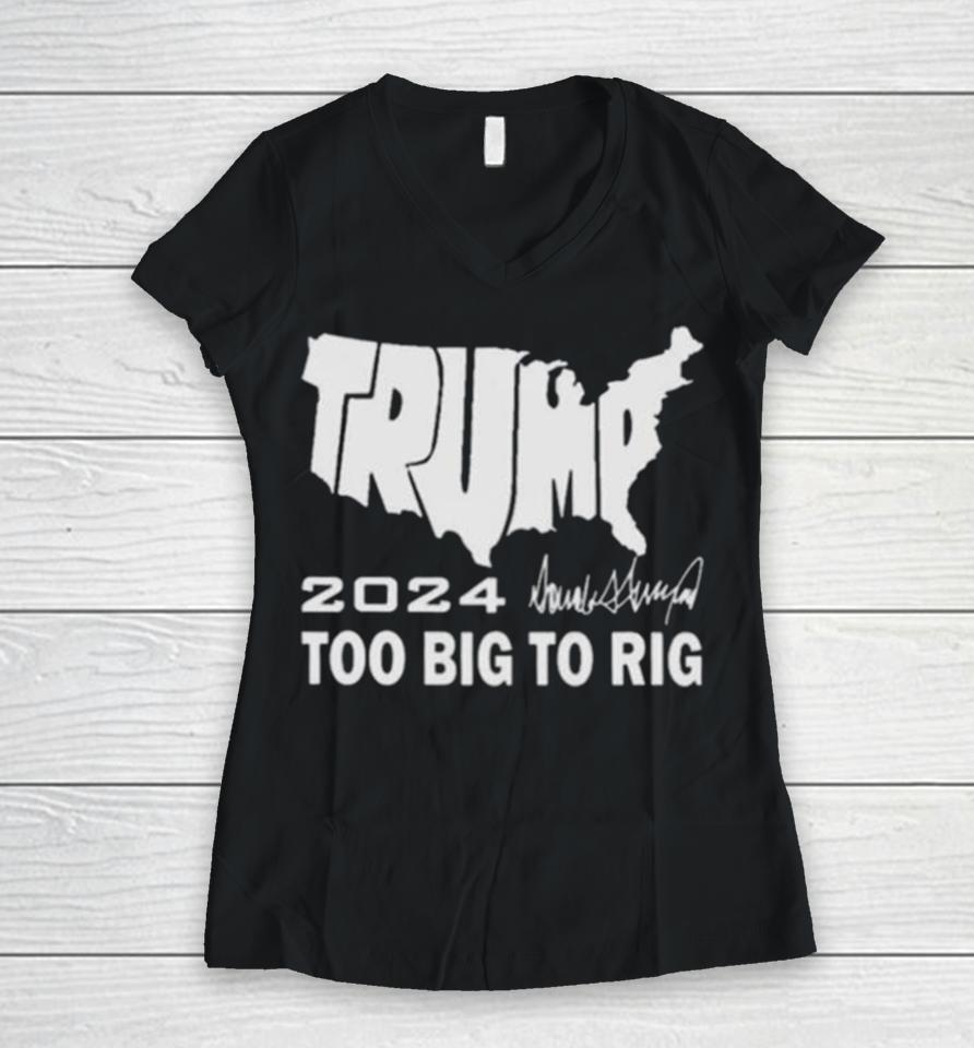 America Map Trump 2024 Too Big To Rig Women V-Neck T-Shirt
