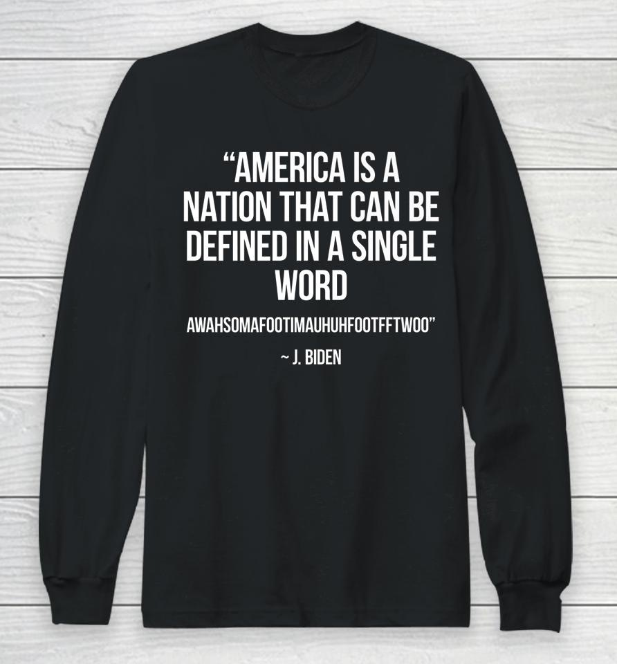 America Nation Defined In A Single Word Funny Biden Quote Long Sleeve T-Shirt