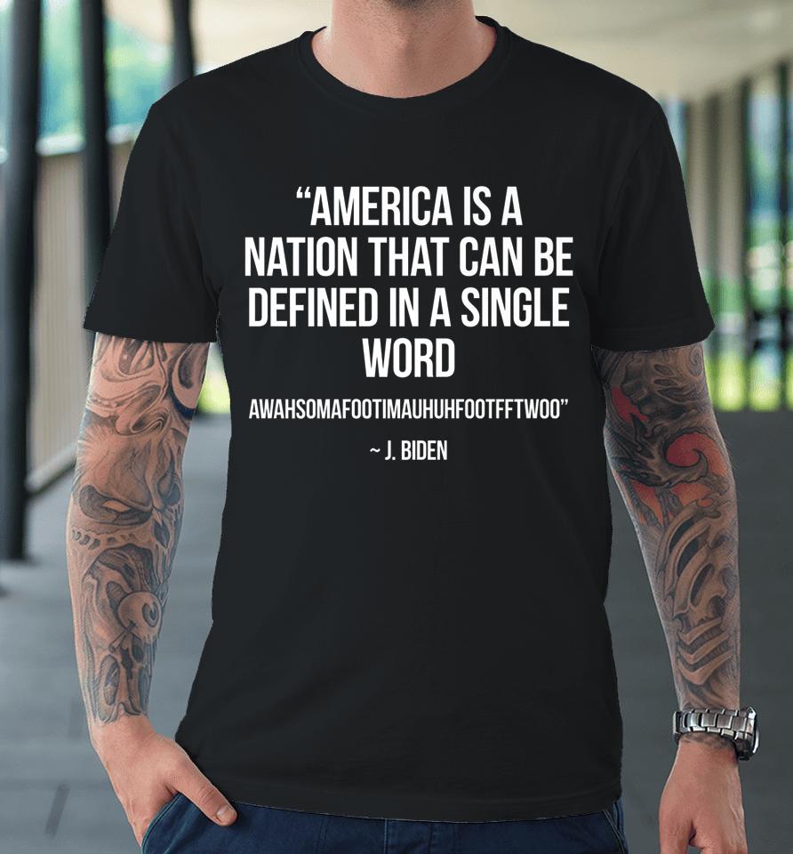 America Nation Defined In A Single Word Funny Biden Quote Premium T-Shirt
