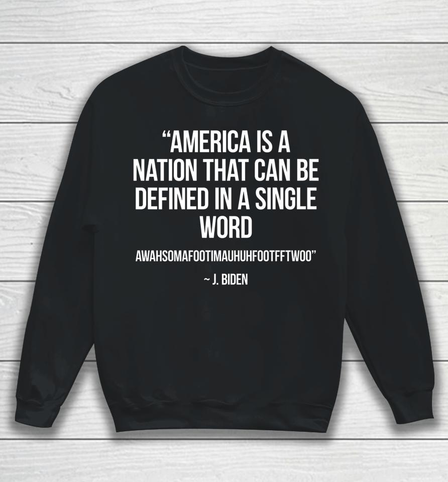 America Nation Defined In A Single Word Funny Biden Quote Sweatshirt