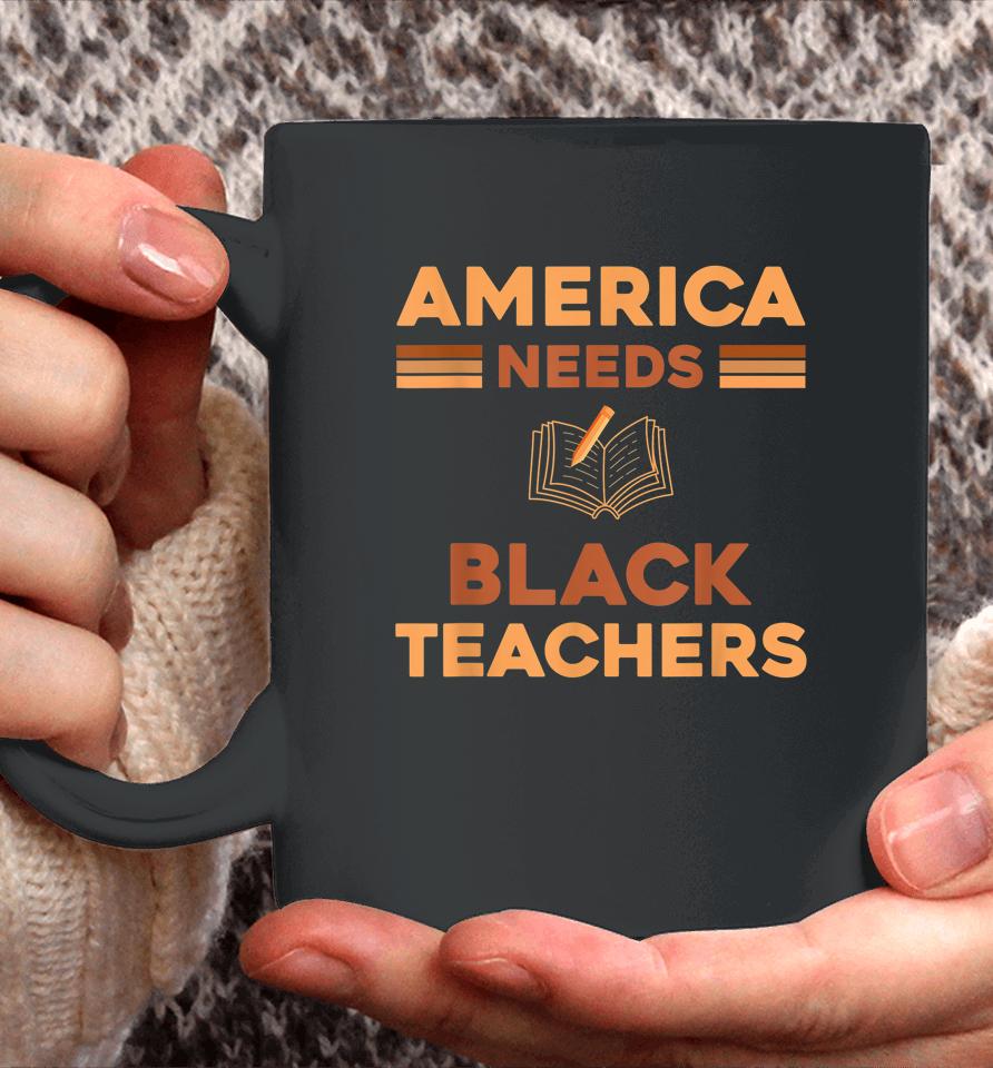 America Need Black Teachers Black History Month Coffee Mug